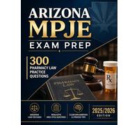 Arizona MPJE Exam Prep: 300 Pharmacy Law Practice Questions (2025/2026 Edition) Arizona Pharmacy Law: A MPJE Study Guide