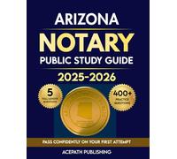 ARIZONA NOTARY PUBLIC STUDY GUIDE: Your Essential Exam Prep To Pass On Your First Attempt With Easy Tips, 400+ Practice Questions, 5 Full-Length Tests & Proven Strategies.
