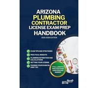 ARIZONA PLUMBING CONTRACTOR LICENSE EXAM PREP HANDBOOK: A Comprehensive Guide to Passing the Exam on Your First Try (USA PLUMBING CONTRACTOR GUIDES)