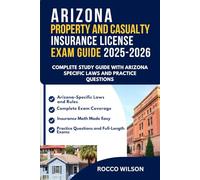 ARIZONA PROPERTY AND CASUALTY INSURANCE LICENSE EXAM GUIDE 2025-2026: COMPLETE STUDY GUIDE WITH ARIZONA SPECIFIC LAWS AND PRACTICE QUESTIONS