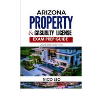 ARIZONA PROPERTY AND CASUALTY INSURANCE LICENSE EXAM PREP GUIDE: A Complete Property and Casualty Insurance Study Guide with Updated Content, Practice Test, Exam Preparation and Pass Strategies