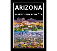 ARIZONA PRZEWODNIK PODRÓŻY 2026