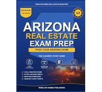 Arizona Real Estate Exam Prep: Step-by-Step Study Guide to Pass Your Salesperson License Exam With Practice Tests, Math, and State Law Made Easy