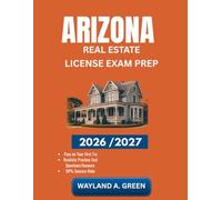 ARIZONA REAL ESTATE LICENSE EXAM PREP 2026/2027: Effective Guide to Optimize Study Hours and Sharpen Technical Abilities Rapidly
