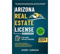 Arizona Real Estate License Handbook: Your Complete Guide to Real Estate Laws, Calculations, Transactions, and Licensing with Updated Regulations and ... Exam (Avery Lawson Real Estate Study Guide)