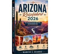 Arizona Reiseführer 2026: Ihr unverzichtbarer Begleiter zur Erkundung des Grand Canyon State