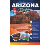 ARIZONA REISEFÜHRER 2027: Ihr praktischer Reiseführer zum Grand Canyon State