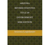 ARIZONA REVISED STATUTES TITLE 49 ENVIRONMENT 2026 EDITION
