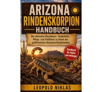 ARIZONA-RINDENSKORPION HANDBUCH: Der ultimative Überlebens-, Sicherheits-, Pflege- und Feldführer zu einem der gefährlichsten Skorpione Nordamerikas