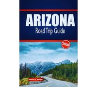 ARIZONA Road Trip Guide 2026: Discover Scenic Routes, Desert Adventures & Local Insights in the United States