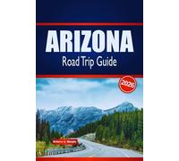 ARIZONA Road Trip Guide 2026: Discover Scenic Routes, Desert Adventures & Local Insights in the United States