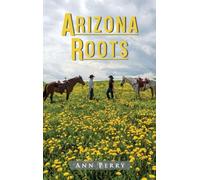 Arizona Roots: Novel of Love, Loss, and the American West