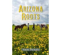 Arizona Roots: Novel of Love, Loss, and the American West
