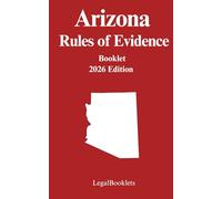 Arizona Rules of Evidence (2026 Edition)