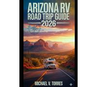 Arizona RV Road Trip Guide 2026: An Interactive Manual to Desert Drives, Hidden Gems, Boondocking Spots & Campgrounds in the Grand Canyon State