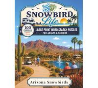 Arizona Snowbirds: 100 Large Print Word Search Puzzles for Adults & Seniors Soaking Up the Desert Sunshine of Arizona's Favorite Snowbird Spots, with Bonus Trivia (Snowbird Life)