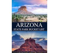 Arizona State Park Bucket List: A Complete State Park Bucket List Journal for Nature Lovers and Outdoor Explorers (USA State Park Adventures)