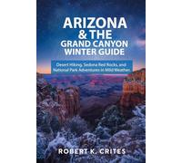 Arizona & The Grand Canyon Winter Guide: Desert Hiking, Sedona Red Rocks, and National Park Adventures in Mild Weather. (EasyTravel Guides)
