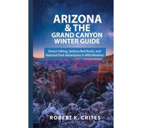 Arizona & The Grand Canyon Winter Guide: Desert Hiking, Sedona Red Rocks, and National Park Adventures in Mild Weather. (EasyTravel Guides)