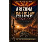 Arizona Traffic Law for Drivers: Know Your Rights During Traffic Stops: What to Do During a Traffic Stop, How to Fight Tickets, Survive a DUI, ... Rights A Driver's Guide to Traffic Stops)