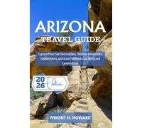 Arizona Travel Guide 2026: Explore Must-See Destinations, Outdoor Adventures, Hidden Gems, and Iconic Sights Across the Grand Canyon State