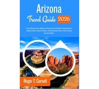 Arizona Travel Guide 2026: From Route 66 to Sedona: Discover the Historic Monuments, Hiking Trails, Scenic Routes, and National Parks of the Grand Canyon State.