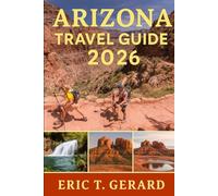 Arizona Travel Guide 2026: Journey through Sedona’s vortexes, red rock trails, desert wonders, hidden gems, offbeat corners, and scenic Southwest adventures with expert insider tips