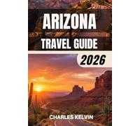 ARIZONA TRAVEL GUIDE 2026 (The Modern Explorer Travel Guides 2026-2027)