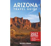 Arizona Travel Guide: Top Things to Do, Grand Canyon, National Parks, Desert Scenery, Scenic Drives, Itineraries, Maps, Hotels & Practical Travel Tips