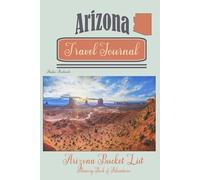 Arizona Travel Journal: Arizona Bucket List Memory Book of Adventures
