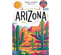Arizona Travel Journal for Kids: With Prompts to Record Your Big Adventures