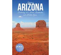 Arizona Travel Photobook: Featuring 102 Iconic Landmarks and Hidden Gems From the Grand Canyon to Secret Canyons