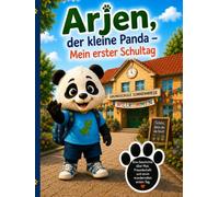 Arjen, der kleine Panda - Mein erster Schultag: Ein liebevolles Bilderbuch über Einschulung, Freundschaft, Mut und den ersten Schultag für Kinder ab 4 Jahren.