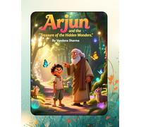 “Arjun and the Treasure of the Hidden Wonders”: A Children’s Story on Connection and Wonder Inspired by the Bhagavad Gita (Discovering the Bhagawad Gita -A Journey for Young Hearts)