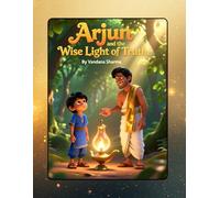 “Arjun and the Wise Light of Truth”, A Children’s Story on True Knowledge Inspired by the Bhagavad Gita: A Magical Moral Tale of Learning and Wisdom ... Bhagawad Gita -A Journey for Young Hearts)