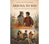 Arjuna to You: The Bhagawad Gita For The Young Indian (Samskaara Sudha Series)