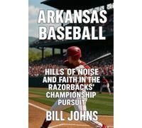 Arkansas Baseball: Hills of Noise and Faith in the Razorbacks’ Championship Pursuit (The Diamond Republic: College Baseball and the American Imagination)