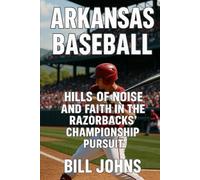Arkansas Baseball: Hills of Noise and Faith in the Razorbacks’ Championship Pursuit (The Diamond Republic: College Baseball and the American Imagination)