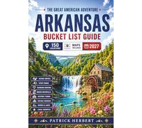 Arkansas Bucket List: Explore 150 Epic Stops: Buffalo River Adventures, Ozark Trails, Diamond Parks, Scenic Byways, Hidden Waterfalls, Natural Wonders & Maps Across Arkansas