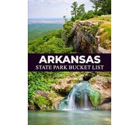 Arkansas Bucket List: Your Personal Guide to Arkansas’s Must-See Places and Off-the-Beaten-Path Adventures (USA State Parks Adventures)