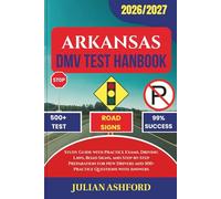 ARKANSAS DMV TEST HANDBOOK: Study Guide with Practice Exams, Driving Laws, Road Signs, and Step-by-Step Preparation for New Drivers and 500+ Practice Questions with Answers (DriveSmart DMV Prep)