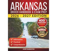 Arkansas Driver Handbook & Exam Prep: 400 Practice Questions, Road Signs Guide & Complete Study Manual for the Arkansas DMV Permit Test (U.S. DMV Exam Guide 2026-2027)