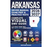 Arkansas Driver License Study Guide, Exam Prep & Practice Tests: Complete Visual DMV Guide with 200 Questions and Answers for Permit and License Tests (FULL COLOR)