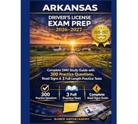 ARKANSAS DRIVER'S LICENSE EXAM PREP 2026-2027: Complete DFA Study Guide with 400 Unique Practice Questions, Road Signs & 3 Full-Length Practice Tests ... Laws | Road Signs | Safe Driving | GDL Rules