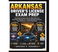 Arkansas Driver's License Exam Prep: Everything You Need to Pass the DMV Written and Road Tests, Featuring 750+ Practice Questions & Answers, Teen Driving Hours, & Severe Weather Driving Safety