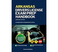 ARKANSAS DRIVERS LICENSE EXAM PREP HANDBOOK: A Complete Guide to Passing the Exam on First (USA DRIVERS LICENSE GUIDES)