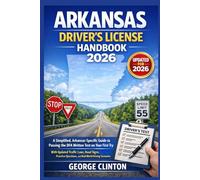 ARKANSAS DRIVERS LICENSE HANDBOOK 2026: A Simplified, Arkansas-Specific Guide to Passing the DFA Written Test on Your First Try - With Updated Traffic Laws, Road Signs, Practice Questions, and Real-Wo