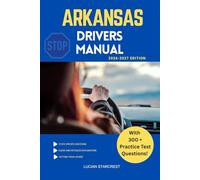 ARKANSAS DRIVERS MANUAL: Comprehensive Guide to Passing the Arkansas Drivers Test and Safe Driving (DRIVERS GUIDE)