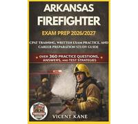 ARKANSAS FIREFIGHTER EXAM PREP 2026/2027: CPAT Training, Written Exam Practice, and Career Preparation STUDY Guide