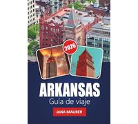 ARKANSAS GUÍA DE VIAJE 2026: Descubre maravillas panorámicas, aventuras al aire libre, momentos culturales, gastronomía local y consejos prácticos para un viaje inolvidable a Estados Unidos